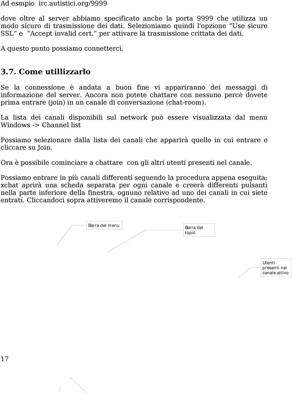 Come utillizzarlo Se la connessione è andata a buon fine vi appariranno dei messaggi di informazione del server.