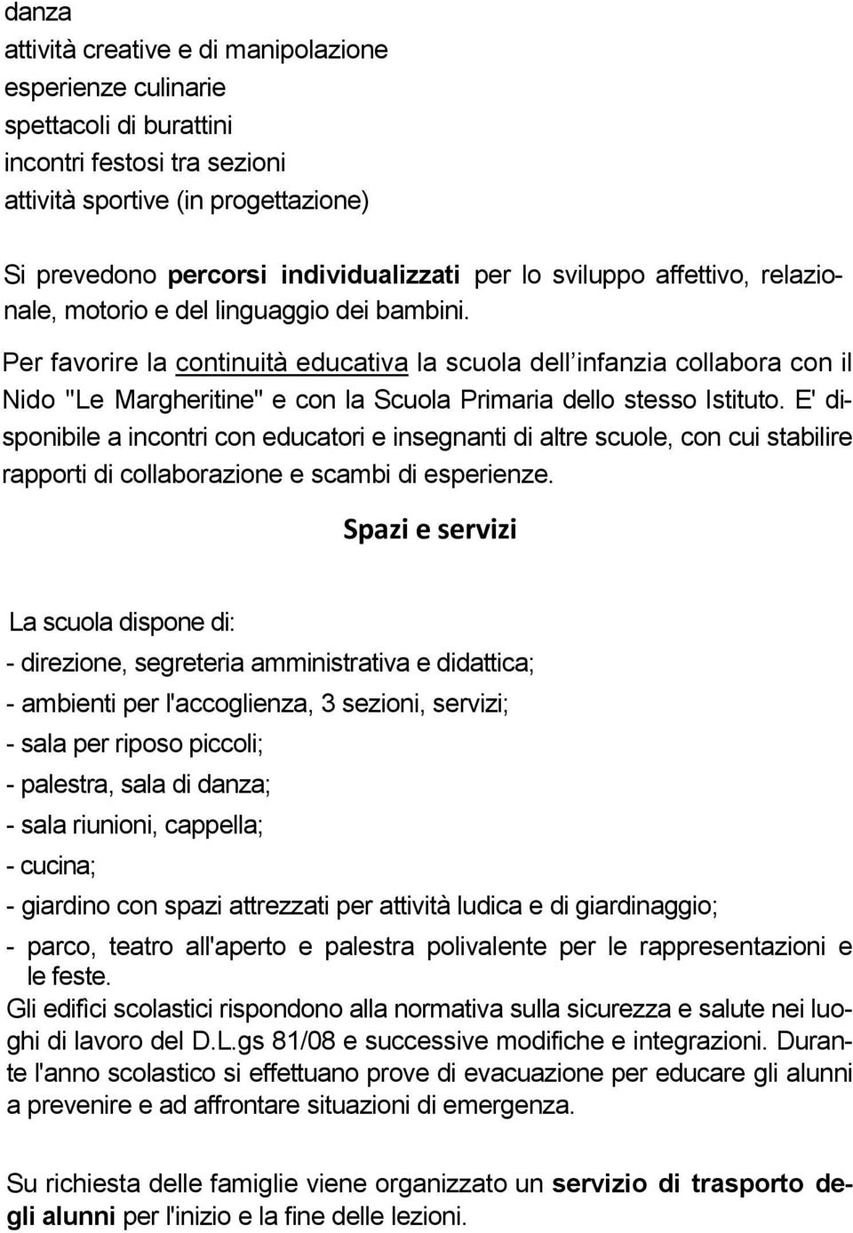 Per favorire la continuità educativa la scuola dell infanzia collabora con il Nido "Le Margheritine" e con la Scuola Primaria dello stesso Istituto.