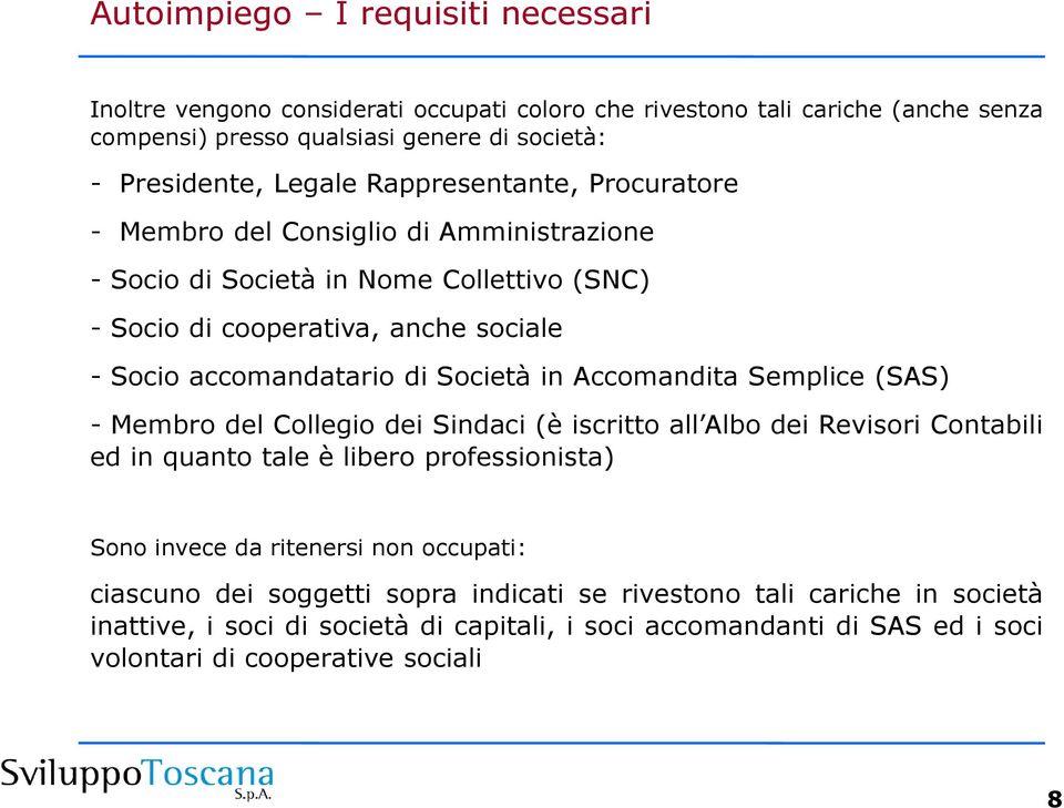 in Accomandita Semplice (SAS) - Membro del Collegio dei Sindaci (è iscritto all Albo dei Revisori Contabili ed in quanto tale è libero professionista) Sono invece da ritenersi non