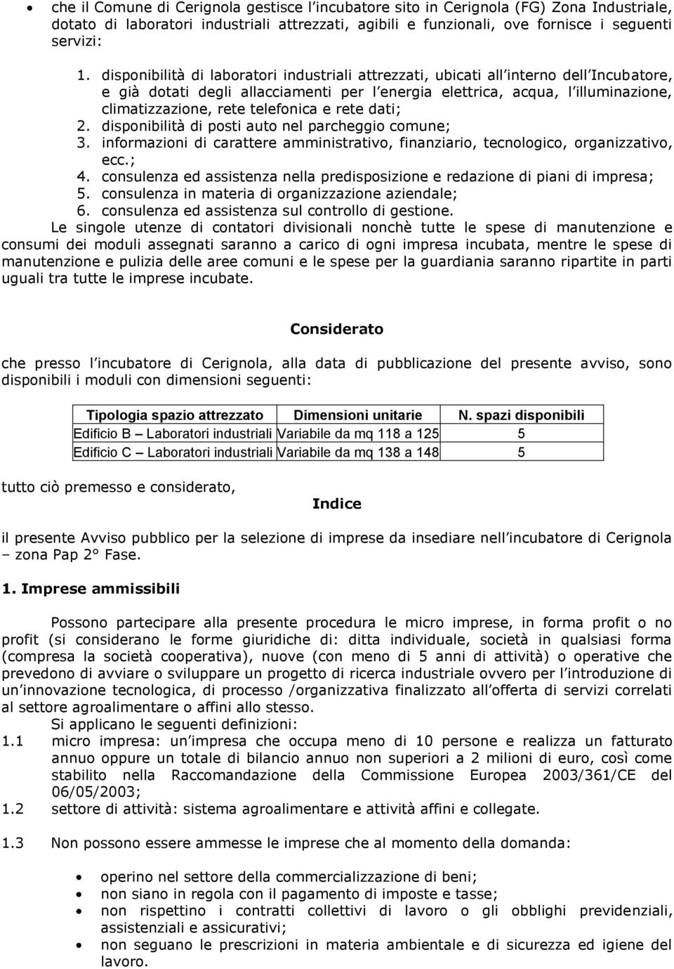 telefonica e rete dati; 2. disponibilità di posti auto nel parcheggio comune; 3. informazioni di carattere amministrativo, finanziario, tecnologico, organizzativo, ecc.; 4.