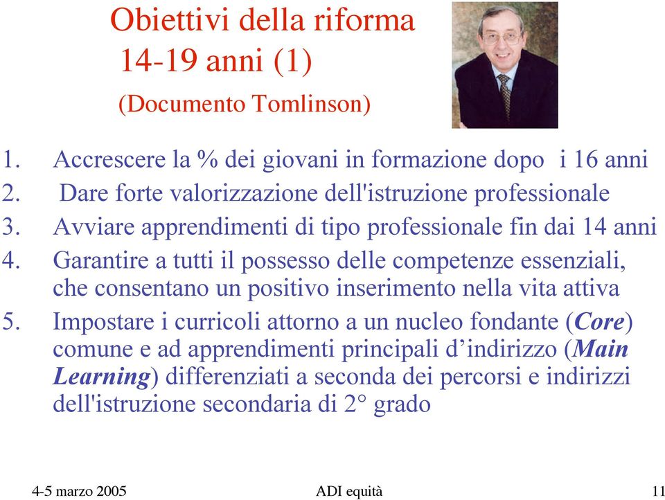 Garantire a tutti il possesso delle competenze essenziali, che consentano un positivo inserimento nella vita attiva 5.