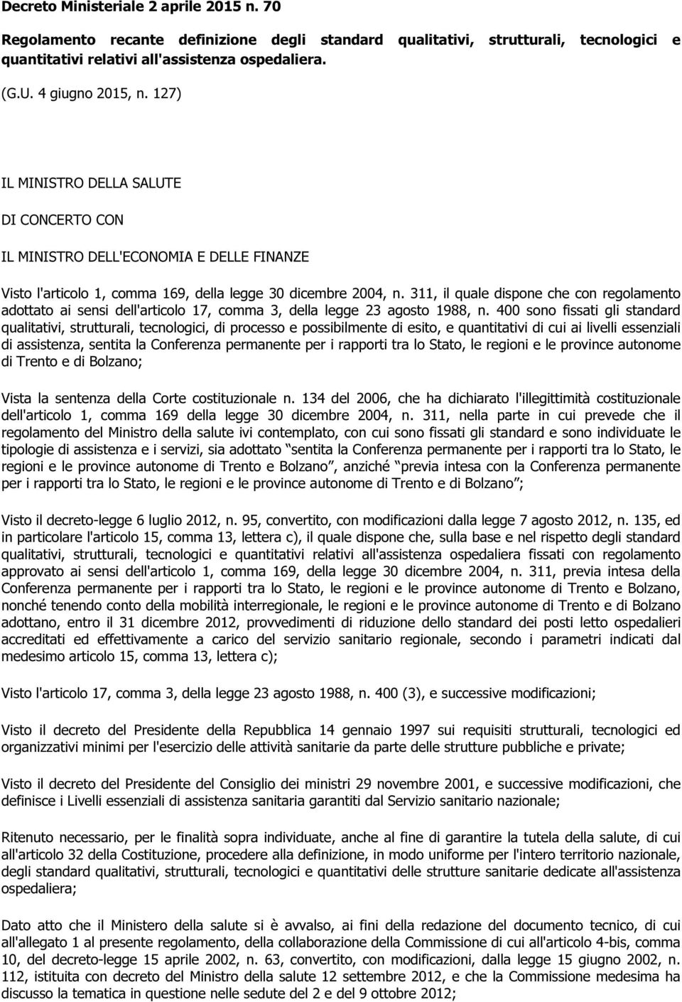 311, il quale dispone che con regolamento adottato ai sensi dell'articolo 17, comma 3, della legge 23 agosto 1988, n.