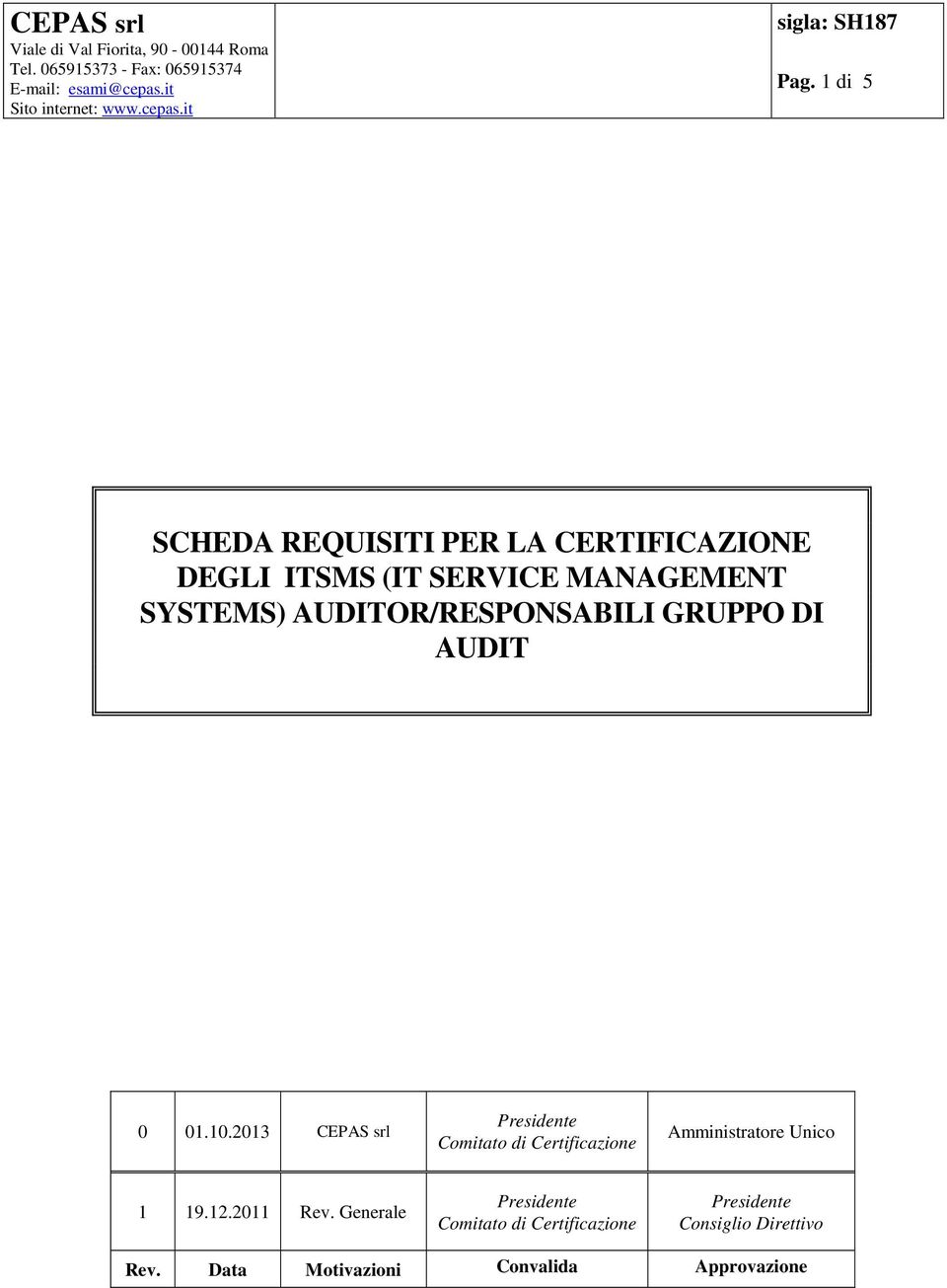 1 di 5 SCHEDA REQUISITI PER LA CERTIFICAZIONE DEGLI ITSMS (IT SERVICE MANAGEMENT SYSTEMS) AUDITOR/RESPONSABILI