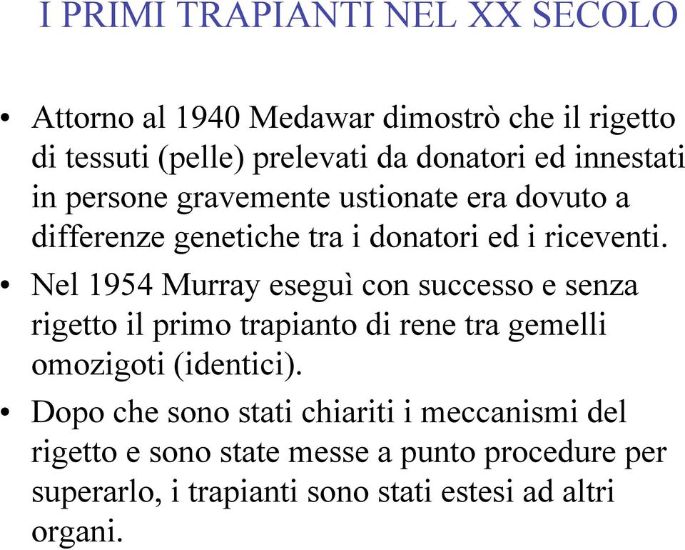 Nel 1954 Murray eseguì con successo e senza rigetto il primo trapianto di rene tra gemelli omozigoti (identici).