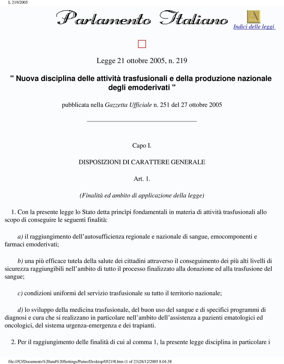 Con la presente legge lo Stato detta princìpi fondamentali in materia di attività trasfusionali allo scopo di conseguire le seguenti finalità: a) il raggiungimento dell autosufficienza regionale e