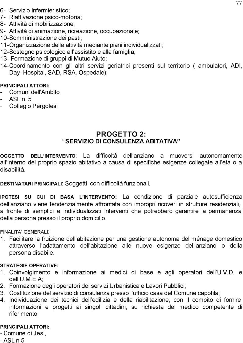 geriatrici presenti sul territorio ( ambulatori, ADI, Day- Hospital, SAD, RSA, Ospedale); - Comuni dell'ambito - ASL n.