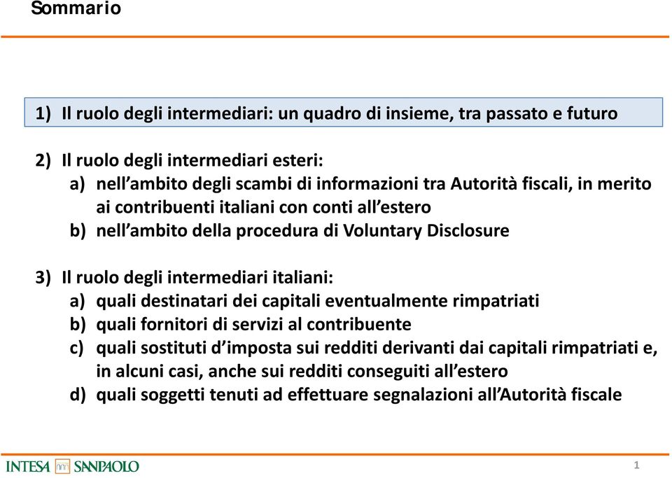 intermediari italiani: a) quali destinatari dei capitali eventualmente rimpatriati b) quali fornitori di servizi al contribuente c) quali sostituti d imposta sui