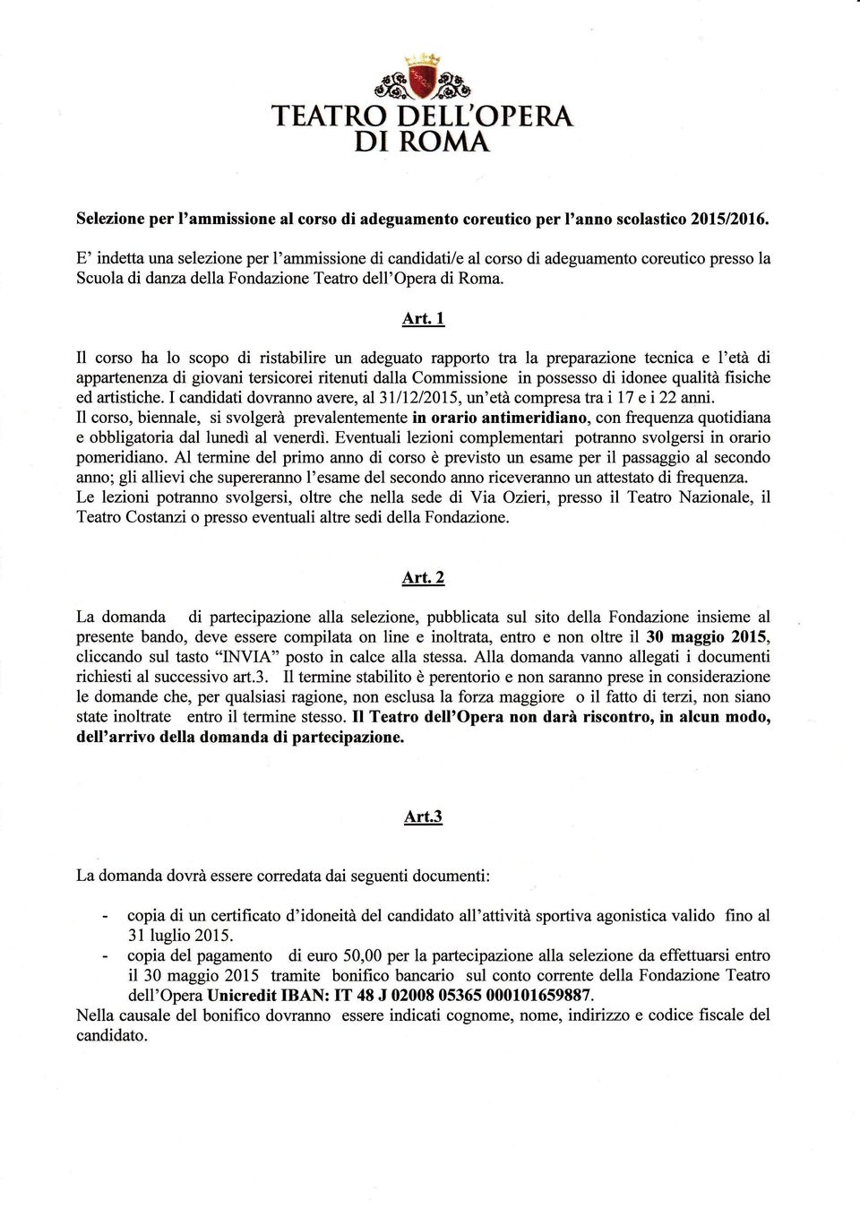 I I1 corso ha lo scopo di ristabilire un adeguato rapporto tra la preparazione tecnica e 1'età di appartenenza di giovani tersicorei ritenuti dalla Commissione in possesso di idonee qualita fisiche