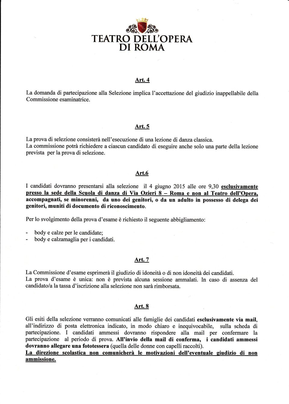 6 I candidati dovranno presentarsi alla selezione il 4 giugno 2015 alle ore 9,30 esclusivamente uresso la sede della Scuola di danza di Via Ozieri 8 - Roma e non ai Teatro dell'opera.