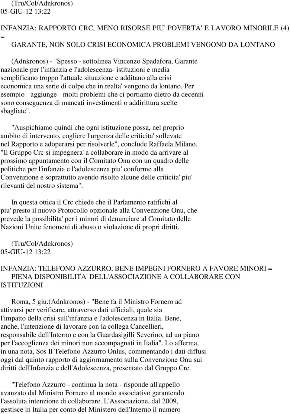 realta' vengono da lontano. Per esempio - aggiunge - molti problemi che ci portiamo dietro da decenni sono conseguenza di mancati investimenti o addirittura scelte sbagliate".