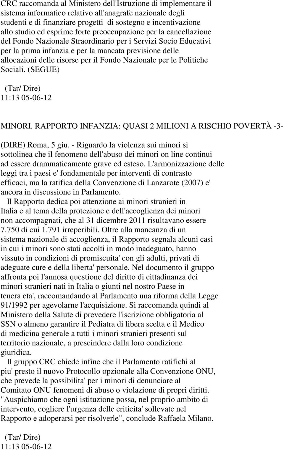 il Fondo Nazionale per le Politiche Sociali. (SEGUE) (Tar/ Dire) 11:13 05-06-12 MINORI. RAPPORTO INFANZIA: QUASI 2 MILIONI A RISCHIO POVERTÀ -3- (DIRE) Roma, 5 giu.