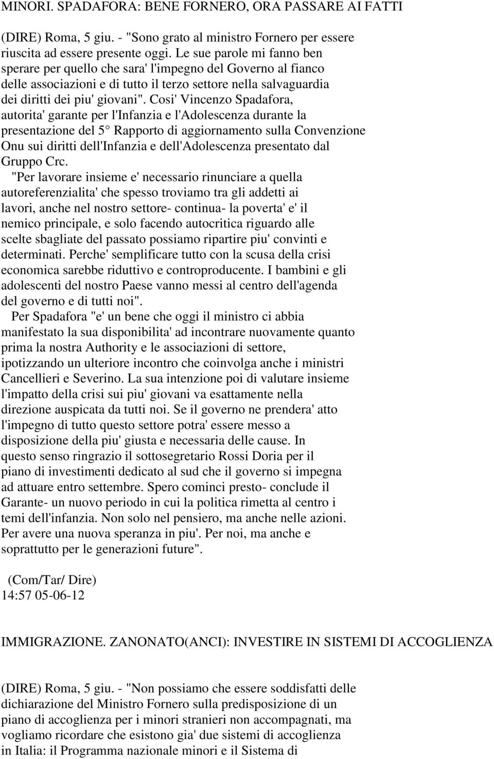 Cosi' Vincenzo Spadafora, autorita' garante per l'infanzia e l'adolescenza durante la presentazione del 5 Rapporto di aggiornamento sulla Convenzione Onu sui diritti dell'infanzia e dell'adolescenza