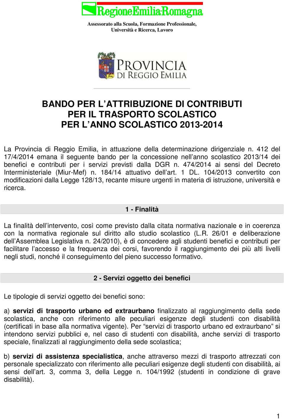 412 del 17/4/2014 emana il seguente bando per la concessione nell anno scolastico 2013/14 dei benefici e contributi per i servizi previsti dalla DGR n.