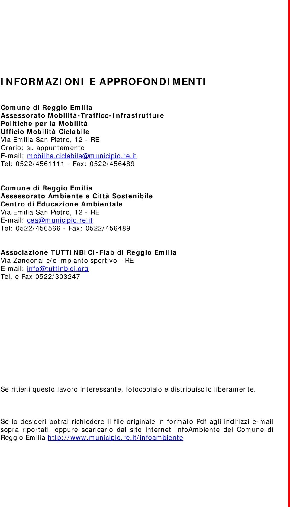 it Tel: 0522/4561111 - Fax: 0522/456489 Comune di Reggio Emilia Assessorato Ambiente e Città Sostenibile Centro di Educazione Ambientale Via Emilia San Pietro, 12 - RE E-mail: cea@municipio.re.