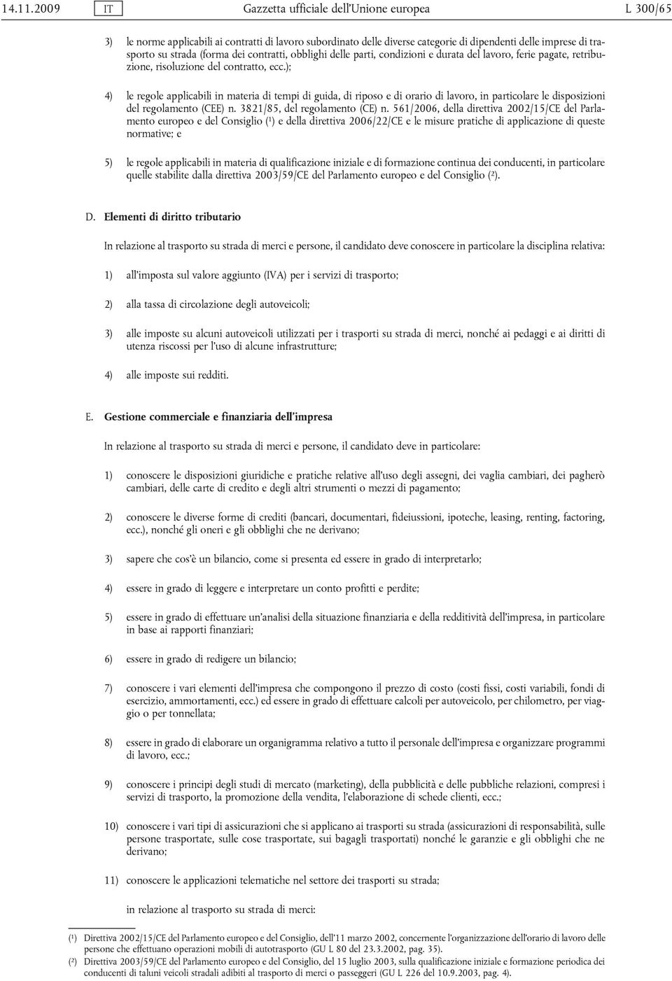 contratti, obblighi delle parti, condizioni e durata del lavoro, ferie pagate, retribuzione, risoluzione del contratto, ecc.