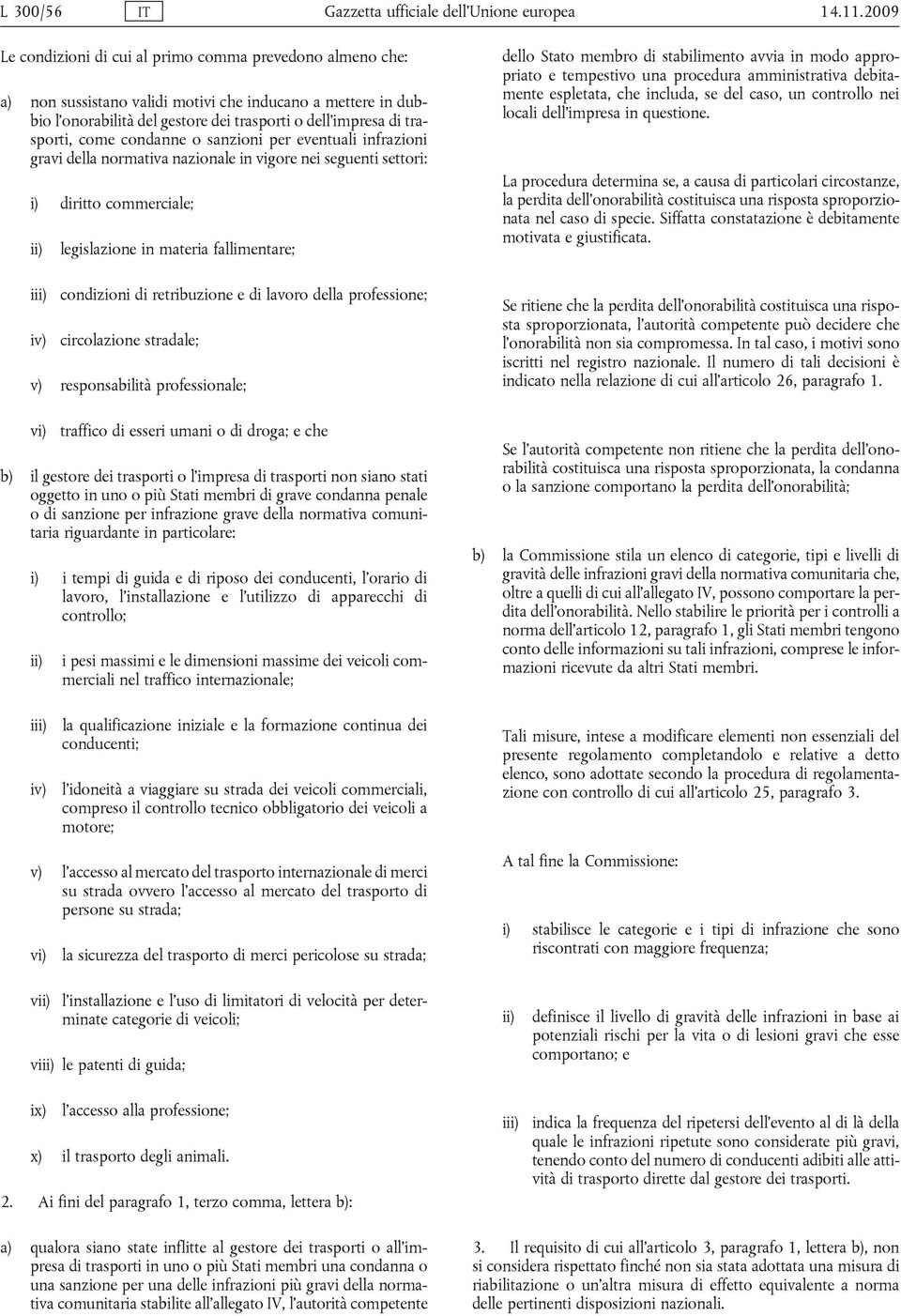 come condanne o sanzioni per eventuali infrazioni gravi della normativa nazionale in vigore nei seguenti settori: i) diritto commerciale; ii) legislazione in materia fallimentare; iii) condizioni di