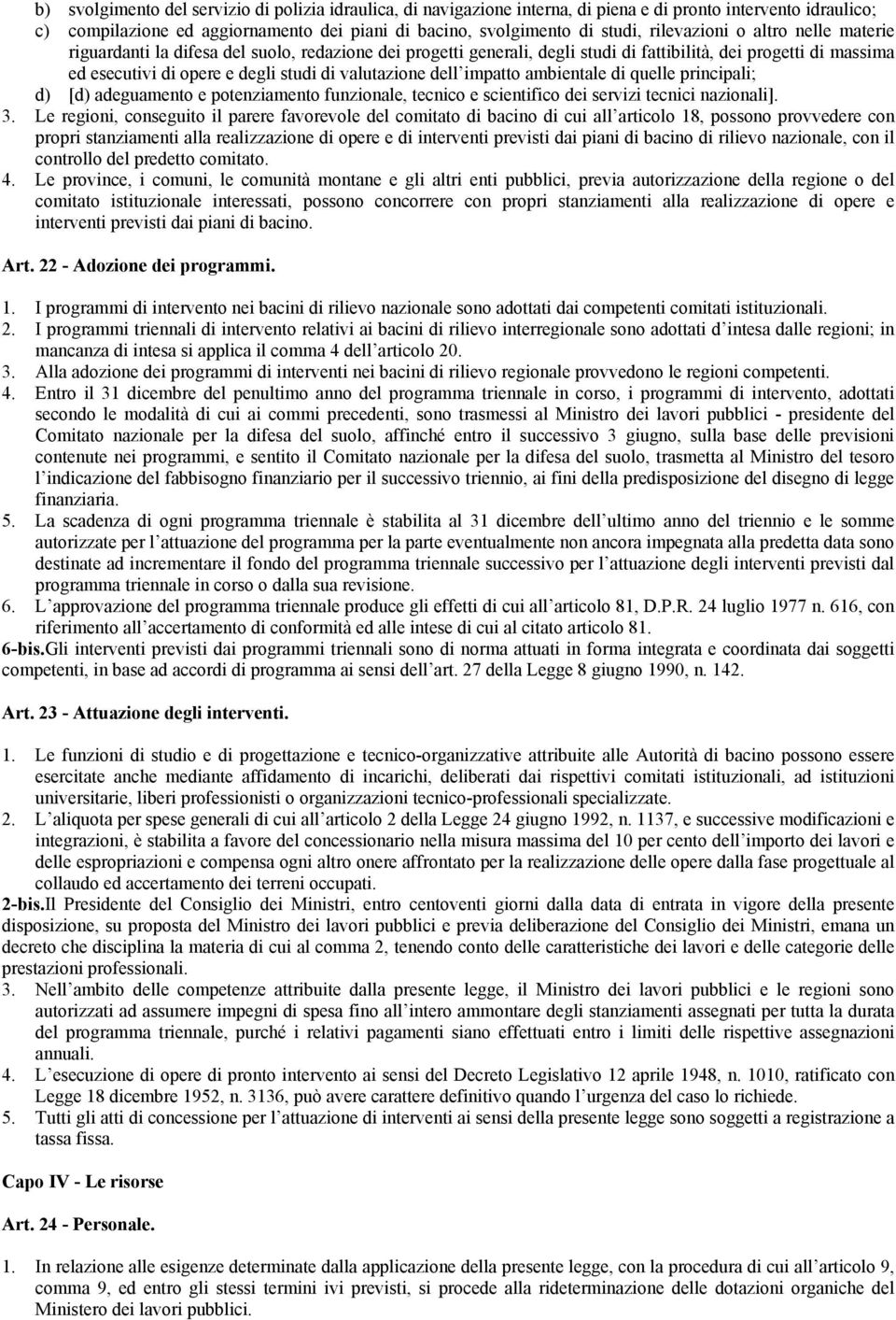 valutazione dell impatto ambientale di quelle principali; d) [d) adeguamento e potenziamento funzionale, tecnico e scientifico dei servizi tecnici nazionali]. 3.