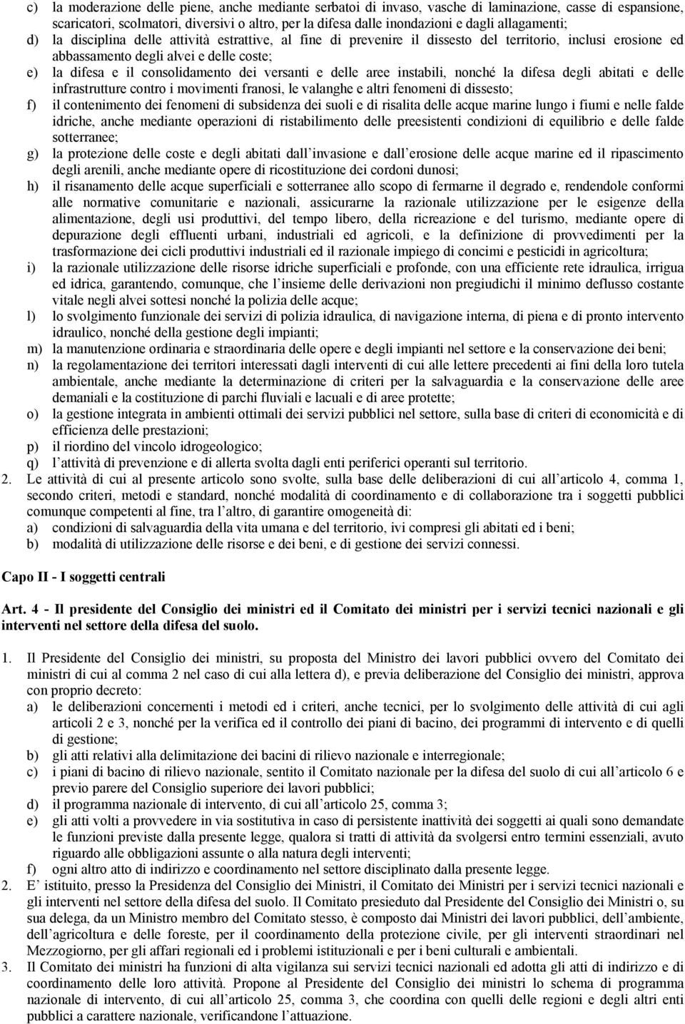 dei versanti e delle aree instabili, nonché la difesa degli abitati e delle infrastrutture contro i movimenti franosi, le valanghe e altri fenomeni di dissesto; f) il contenimento dei fenomeni di