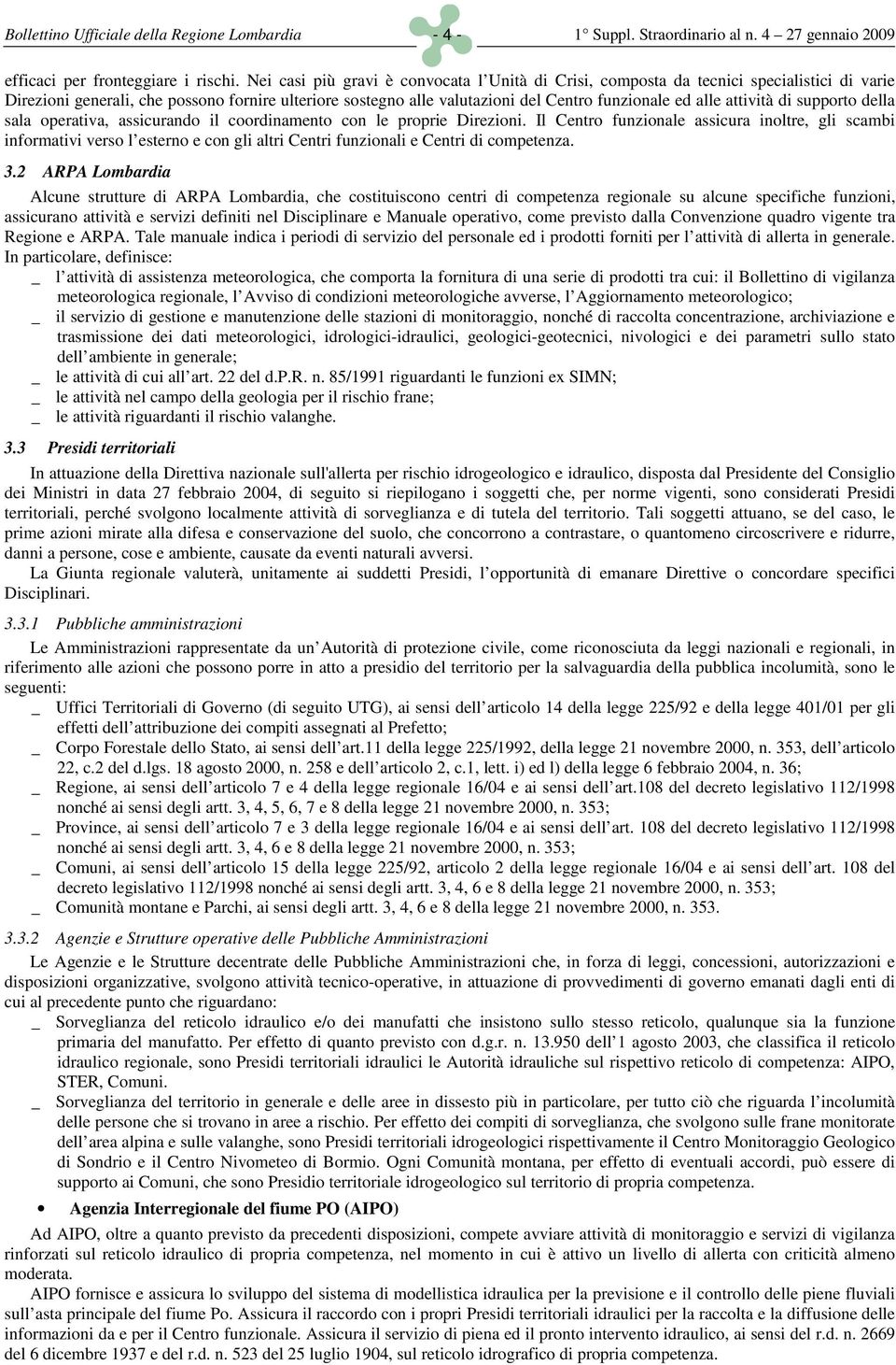 attività di supporto della sala operativa, assicurando il coordinamento con le proprie Direzioni.