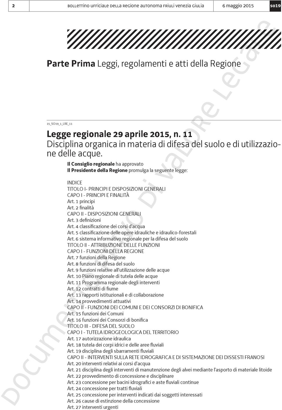 Il Consiglio regionale ha approvato Il Presidente della Regione promulga la seguente legge: INDICE TITOLO I- PRINCIPI E DISPOSIZIONI GENERALI CAPO I - PRINCIPI E FINALITÀ Art. 1 principi Art.