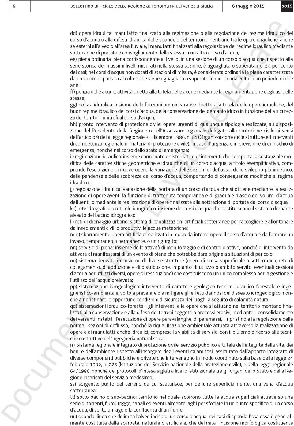 idraulico mediante sottrazione di portata e convogliamento della stessa in un altro corso d acqua; ee) piena ordinaria: piena corrispondente al livello, in una sezione di un corso d acqua che,