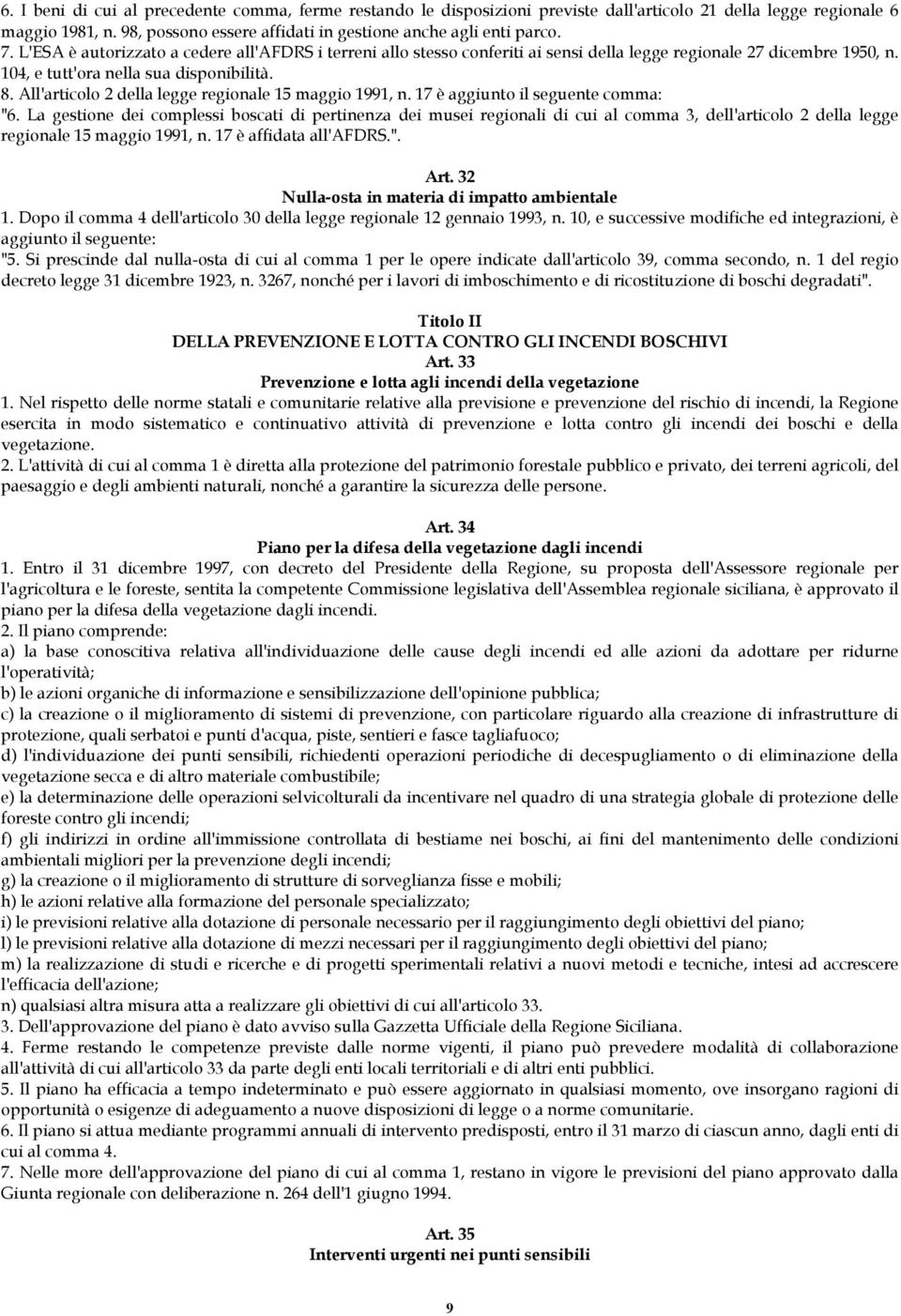 All'articolo 2 della legge regionale 15 maggio 1991, n. 17 è aggiunto il seguente comma: "6.