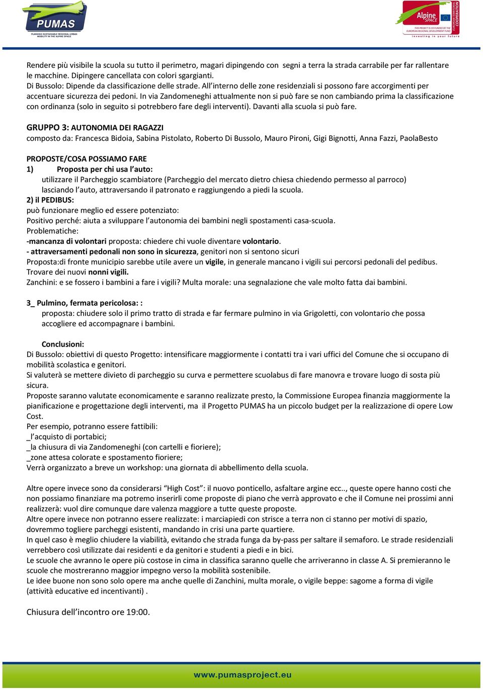 In via Zandomeneghi attualmente non si può fare se non cambiando prima la classificazione con ordinanza (solo in seguito si potrebbero fare degli interventi). Davanti alla scuola si può fare.