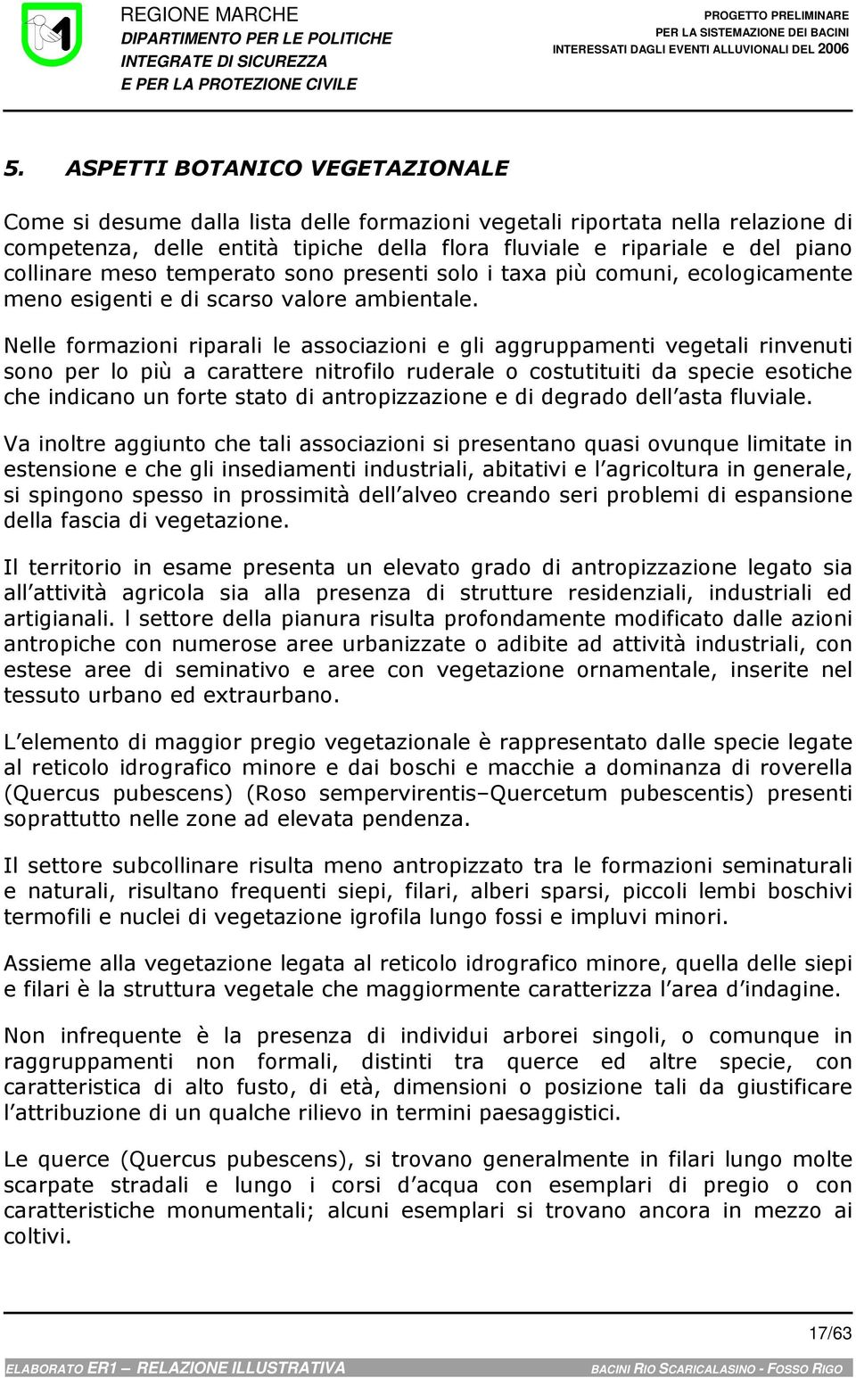 collinare meso temperato sono presenti solo i taxa più comuni, ecologicamente meno esigenti e di scarso valore ambientale.