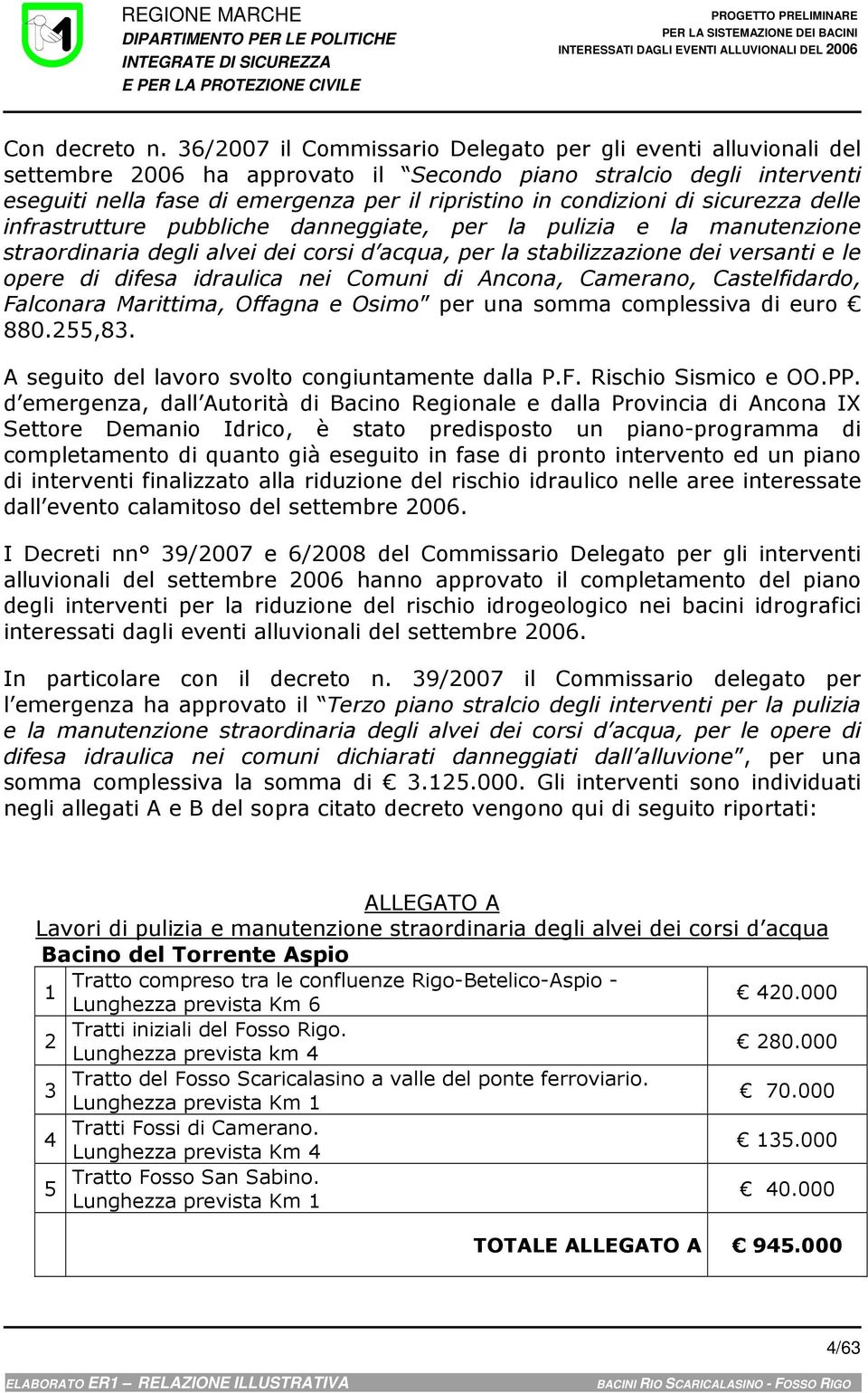 36/2007 il Commissario Delegato per gli eventi alluvionali del settembre 2006 ha approvato il Secondo piano stralcio degli interventi eseguiti nella fase di emergenza per il ripristino in condizioni