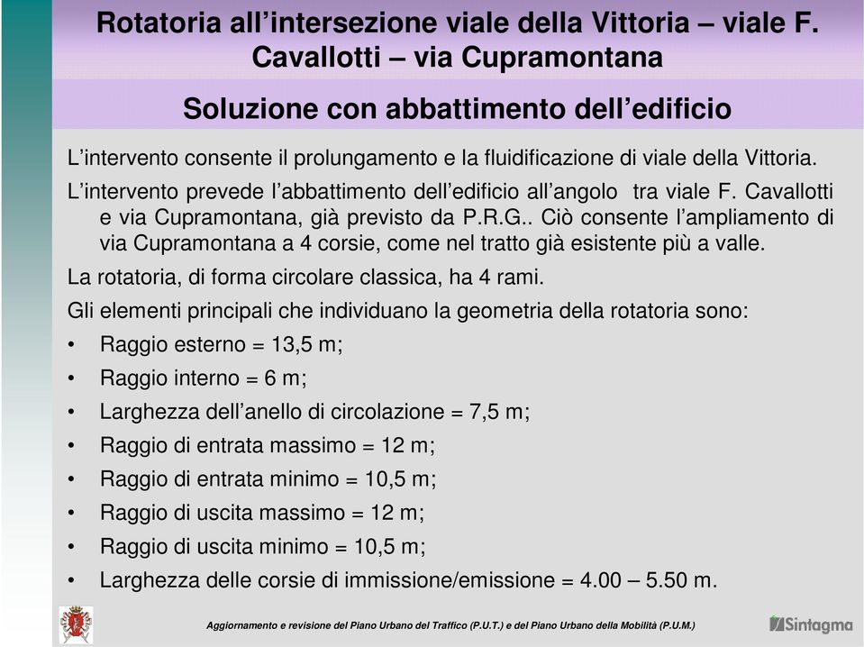 L intervento prevede l abbattimento dell edificio all angolo tra viale F. Cavallotti e via Cupramontana, già previsto da P.R.G.