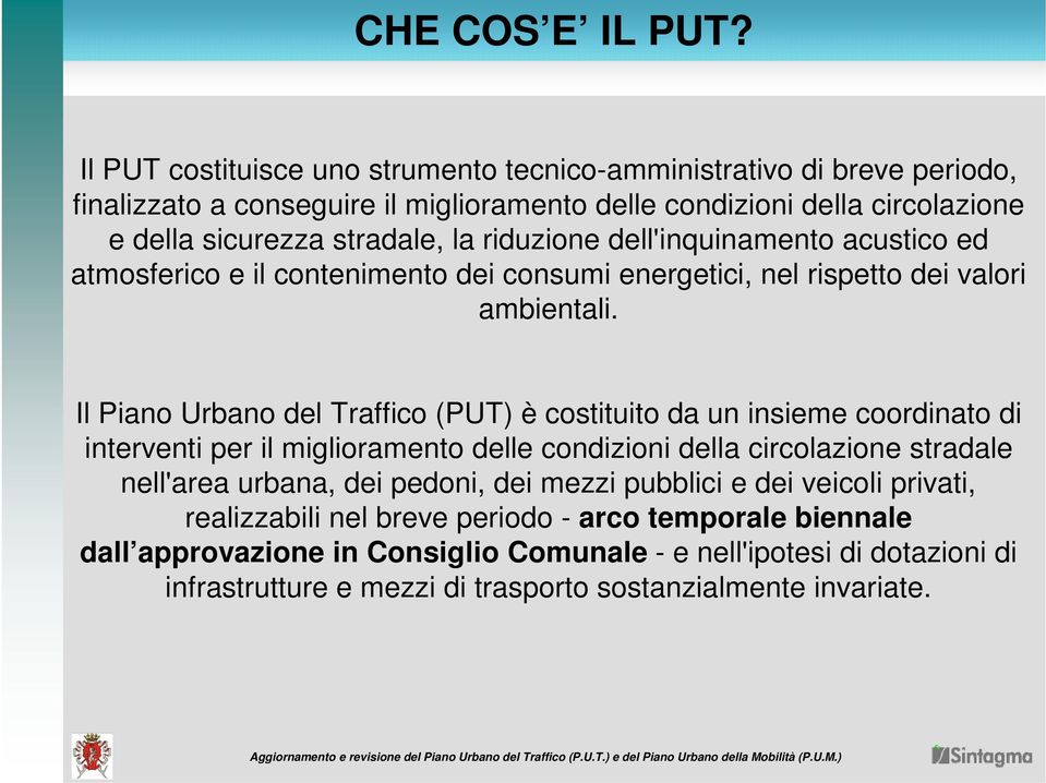 riduzione dell'inquinamento acustico ed atmosferico e il contenimento dei consumi energetici, nel rispetto dei valori ambientali.