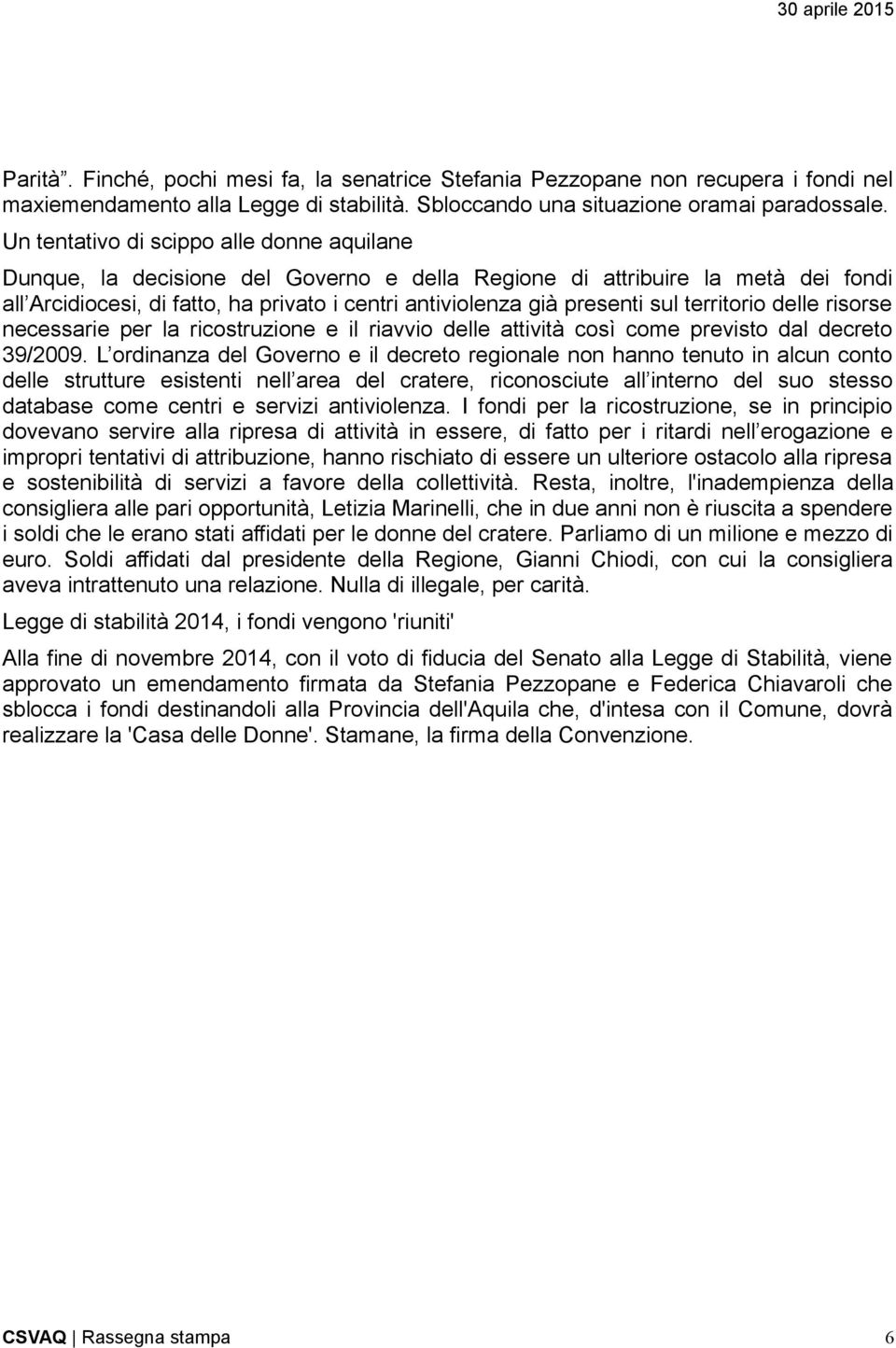 sul territorio delle risorse necessarie per la ricostruzione e il riavvio delle attività così come previsto dal decreto 39/2009.