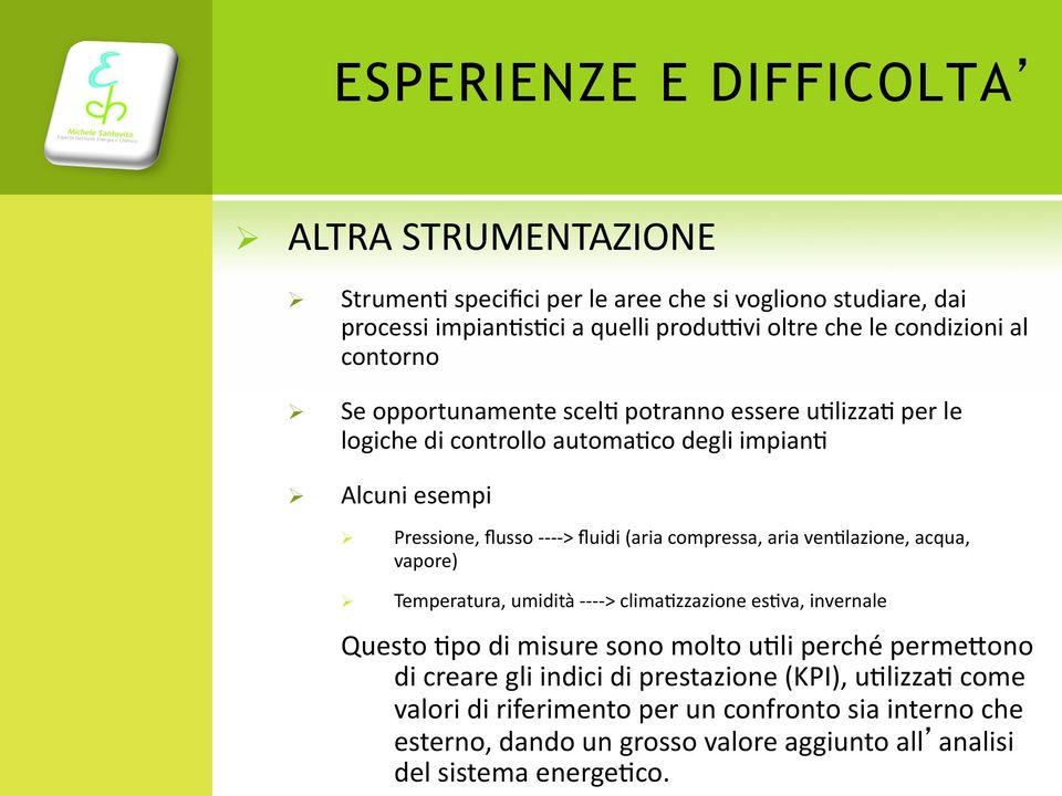 compressa, aria venflazione, acqua, vapore) Temperatura, umidità - - - - > climafzzazione esfva, invernale Questo Fpo di misure sono molto ufli perché perme6ono di creare