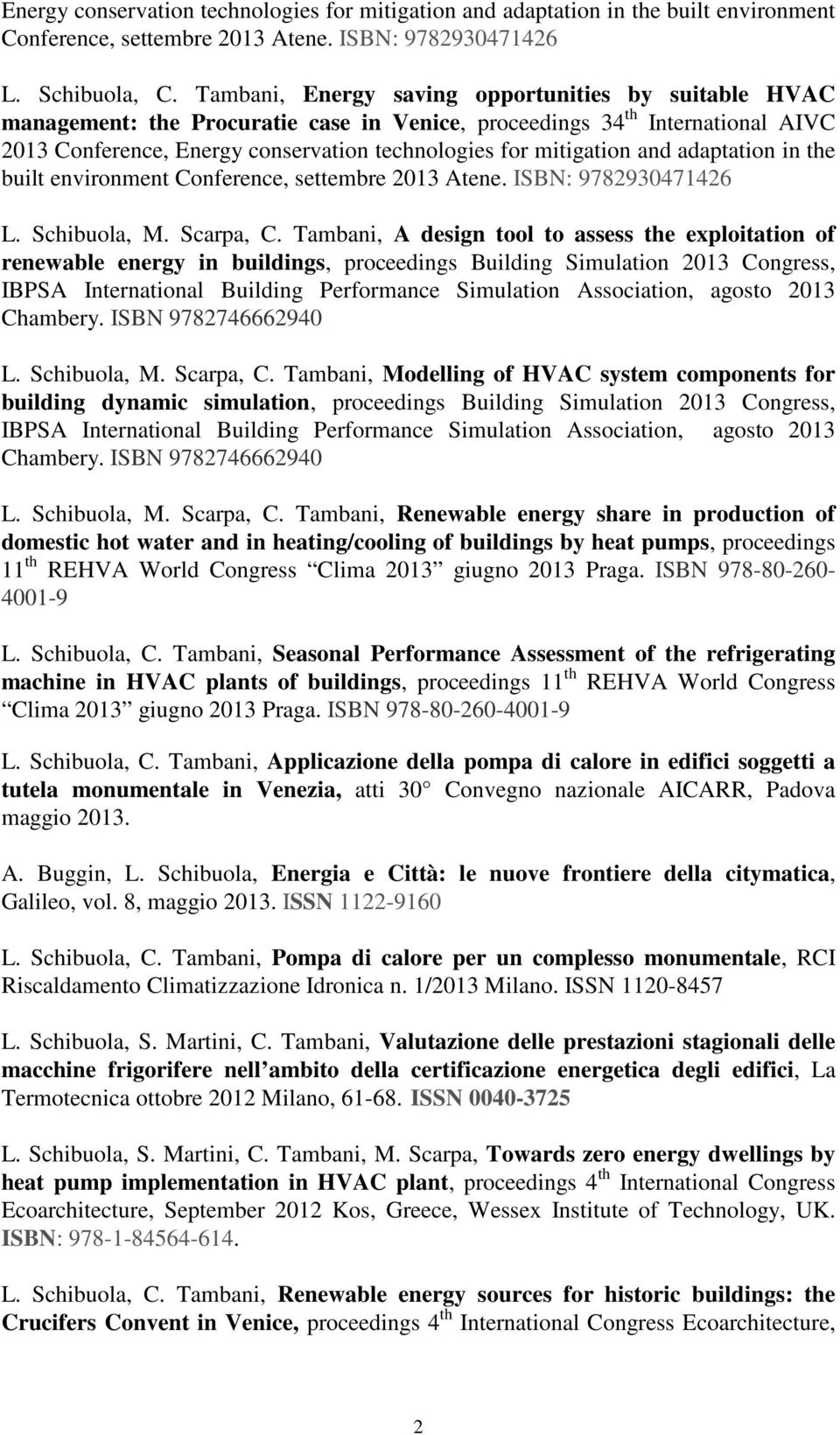 and adaptation in the built environment Conference, settembre 2013 Atene. ISBN: 9782930471426 L. Schibuola, M. Scarpa, C.