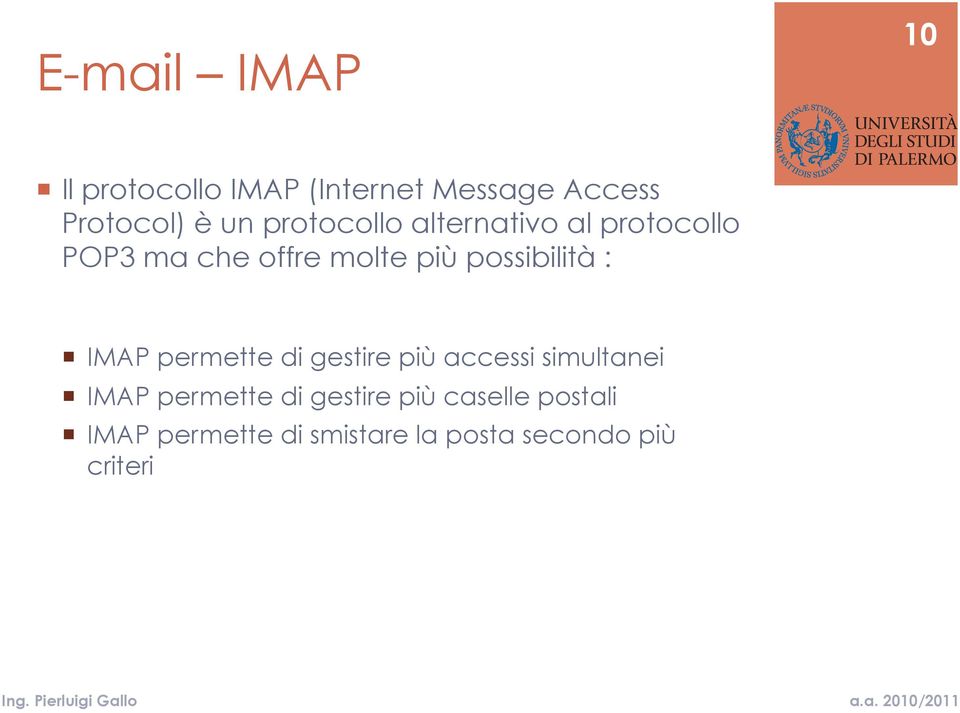 possibilità : IMAP permette di gestire più accessi simultanei IMAP