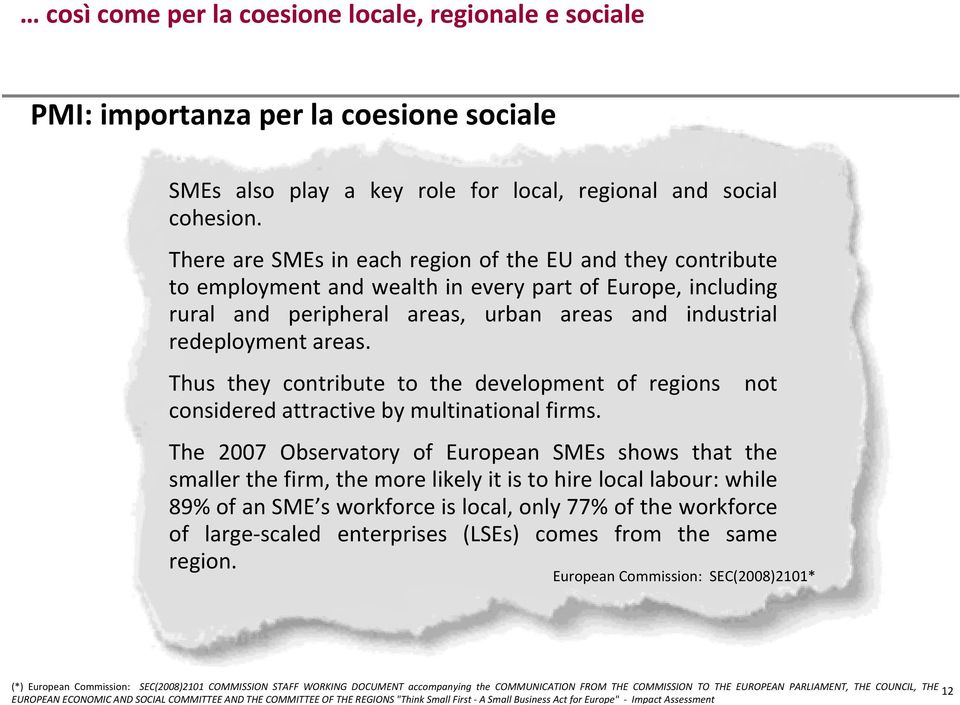 Thus they contribute to the development of regions considered attractive by multinational firms.