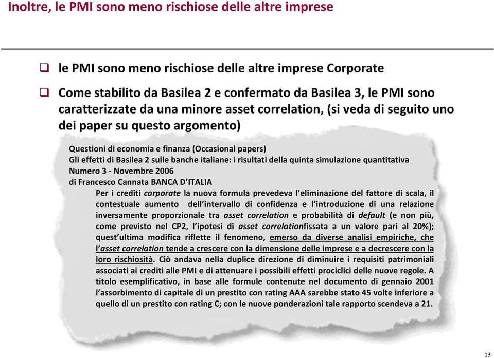 della quinta simulazione quantitativa Numero 3 Novembre 2006 di Francesco Cannata BANCA D ITALIA Per i crediti corporate la nuova formula prevedeva l eliminazione del fattore di scala, il contestuale