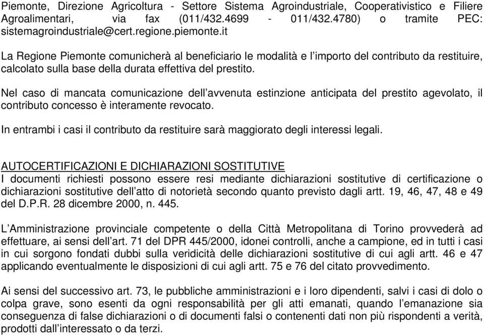 Nel caso di mancata comunicazione dell avvenuta estinzione anticipata del prestito agevolato, il contributo concesso è interamente revocato.