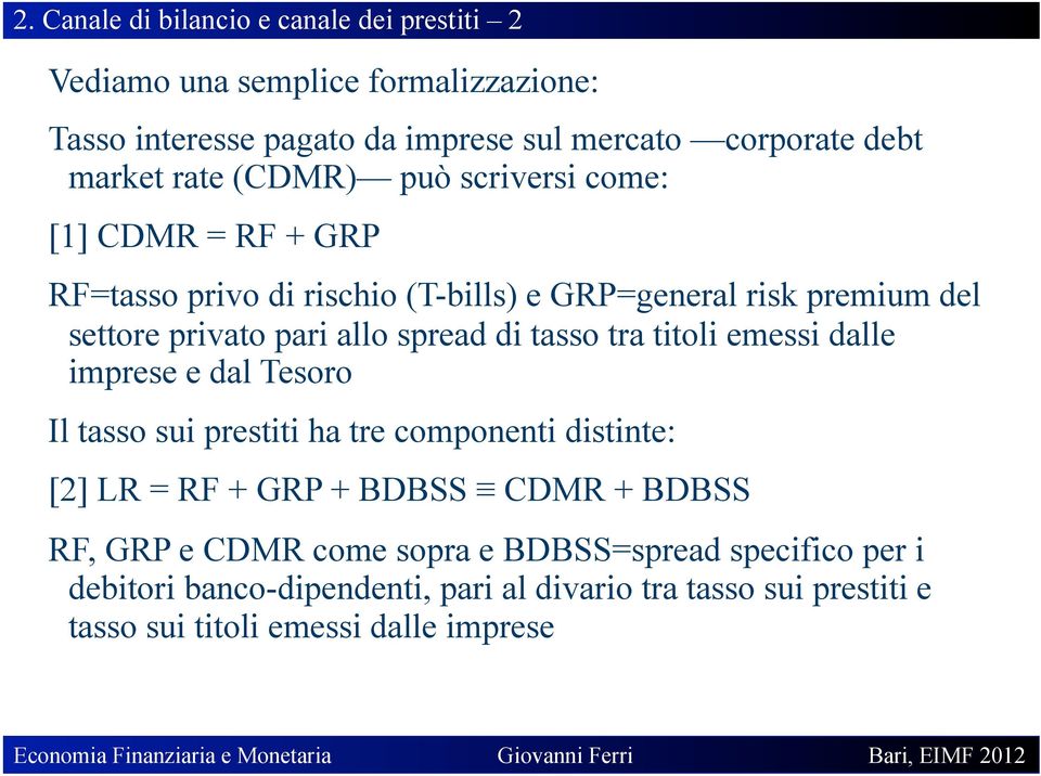 di tasso tra titoli emessi dalle imprese e dal Tesoro Il tasso sui prestiti ha tre componenti distinte: [2] LR = RF + GRP + BDBSS CDMR + BDBSS RF, GRP e