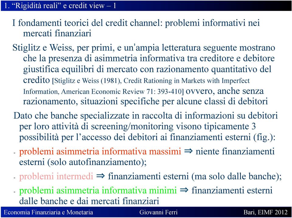 Imperfect Information, American Economic Review 71: 393-410] ovvero, anche senza razionamento, situazioni specifiche per alcune classi di debitori Dato che banche specializzate in raccolta di