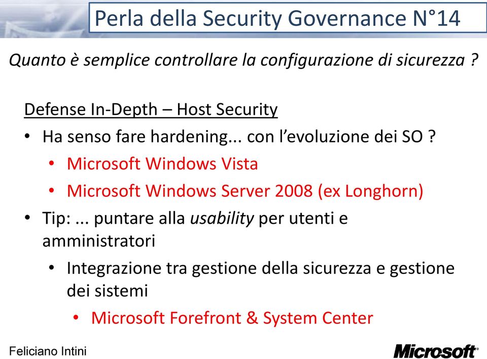 Microsoft Windows Vista Microsoft Windows Server 2008 (ex Longhorn) Tip:.