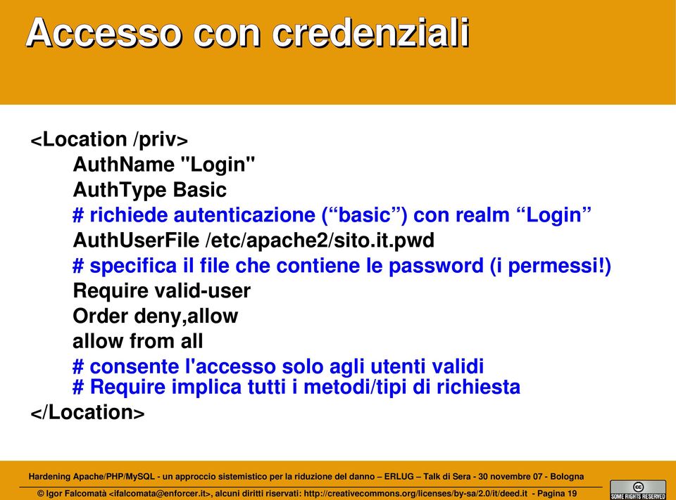 ) Require valid-user Order deny,allow allow from all # consente l'accesso solo agli utenti validi # Require implica tutti i