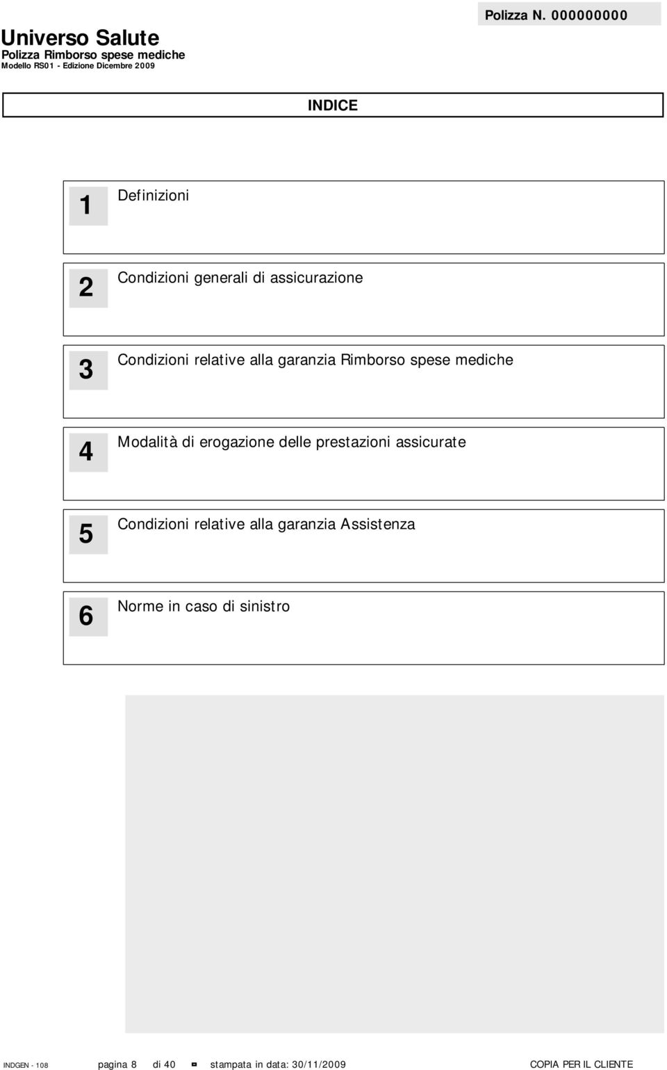 di erogazione delle prestazioni assicurate 5 Condizioni relative