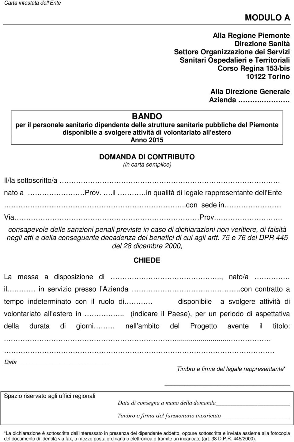 BANDO per il personale sanitario dipendente delle strutture sanitarie pubbliche del Piemonte disponibile a svolgere attività di volontariato all estero Anno 2015 DOMANDA DI CONTRIBUTO (in carta