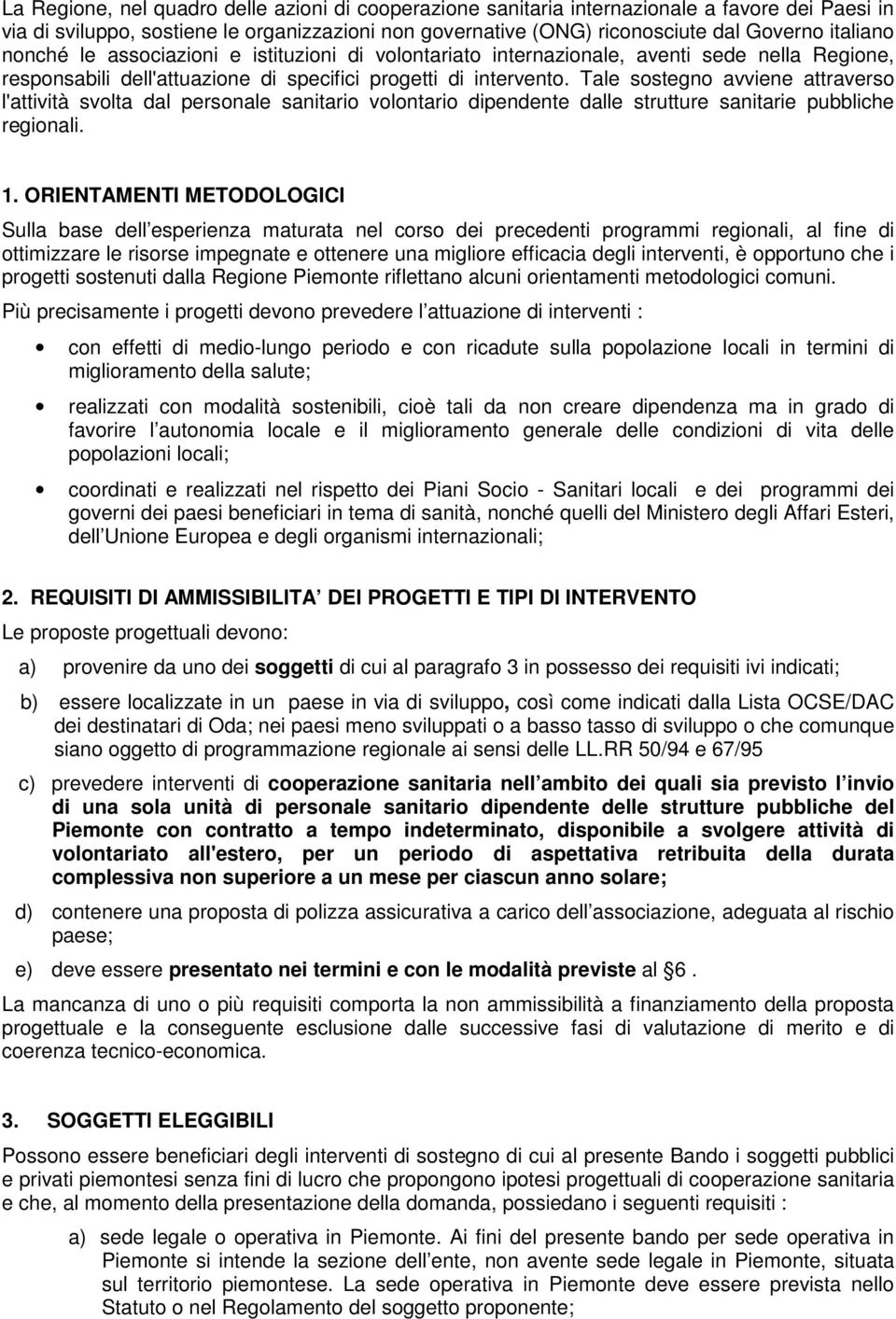 Tale sostegno avviene attraverso l'attività svolta dal personale sanitario volontario dipendente dalle strutture sanitarie pubbliche regionali. 1.