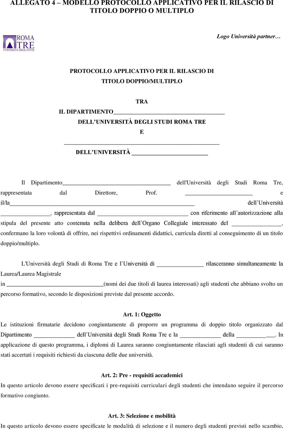 e il/la dell Università, rappresentata dal con riferimento all autorizzazione alla stipula del presente atto contenuta nella delibera dell Organo Collegiale interessato del, confermano la loro