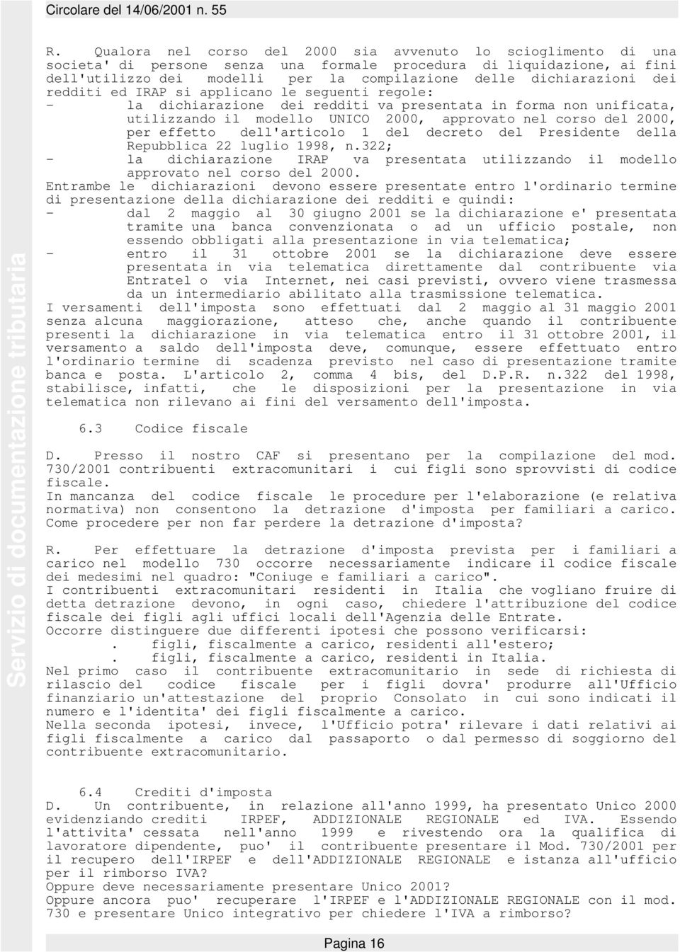 2000, per effetto dell'articolo 1 del decreto del Presidente della Repubblica 22 luglio 1998, n.322; - la dichiarazione IRAP va presentata utilizzando il modello approvato nel corso del 2000.