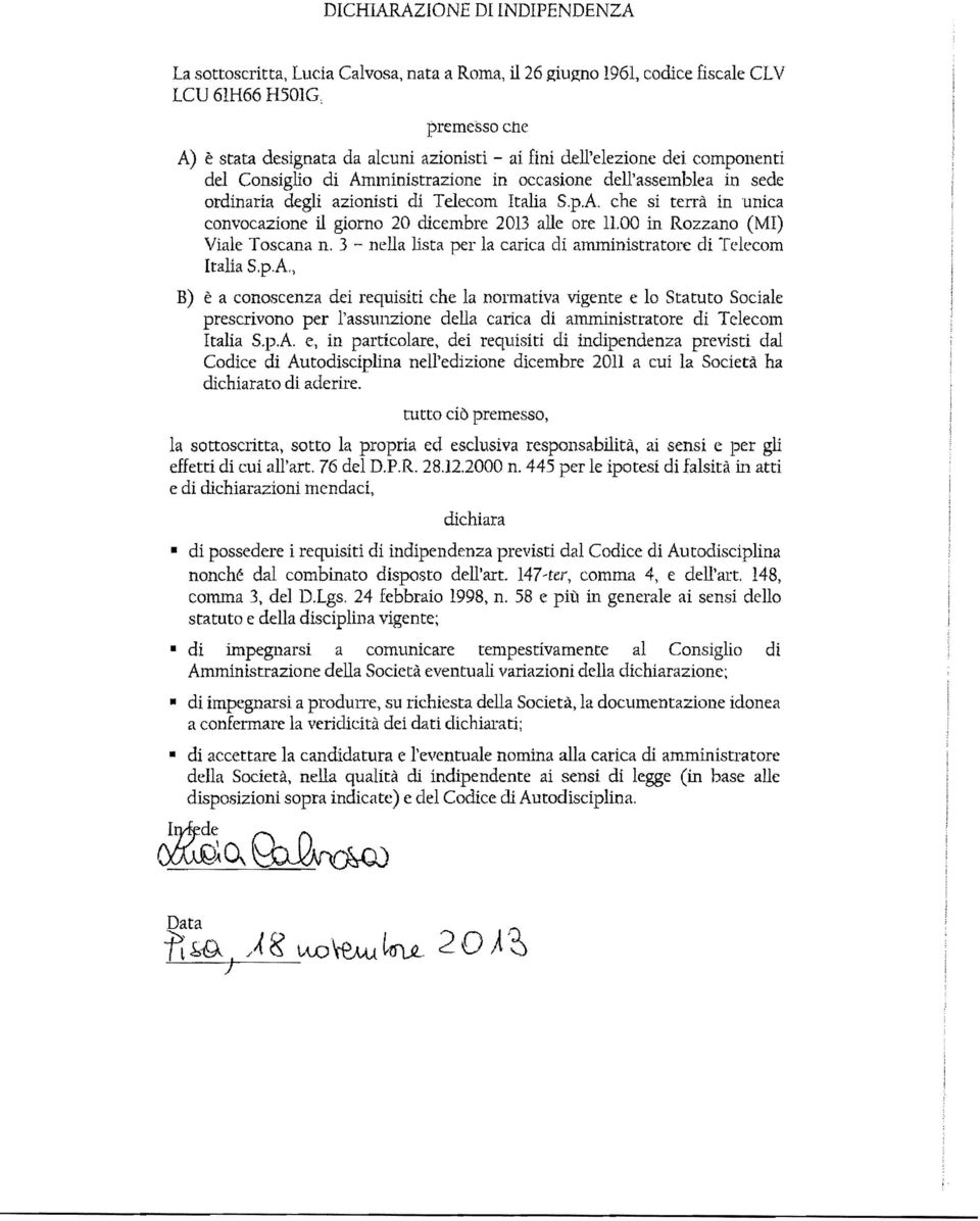 pA che si terra in unica convocazione il giorno 20 elicembre 2013 aile are 11.00 in Rozzano (MI) ViaIe Toscana n. 3 nella lista per Ia carica eli almninistratore di Telecom Italia S.p.A., B) e a conoscenza dd requisiti che Ia normativa vigente e 10 Statuto Sodale prescrivono per I'ass1.