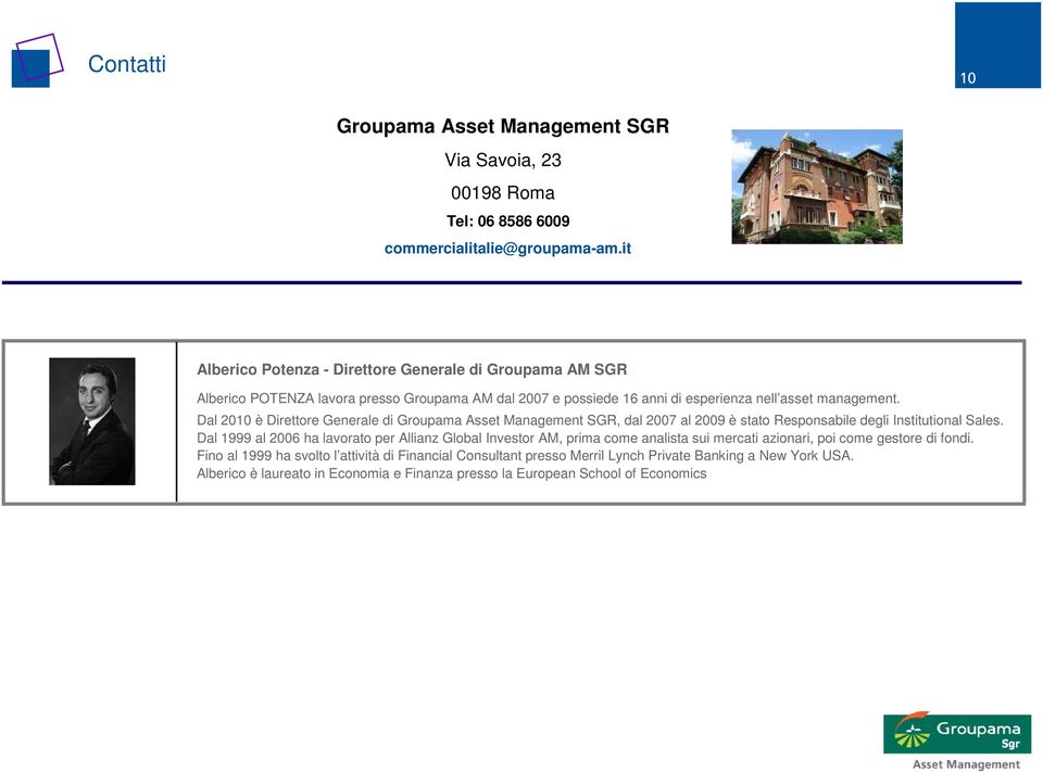 Dal 2010 è Direttore Generale di Groupama Asset Management SGR, dal 2007 al 2009 è stato Responsabile degli Institutional Sales.