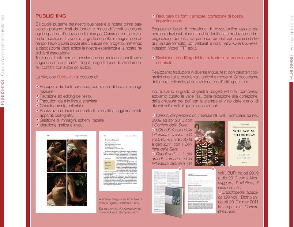 Curiamo con attenzione la redazione, il layout e la gestione delle immagini, coordinando il lavoro dalla bozza alla chiusura del progetto, mettendo a disposizione degli editori la nostra esperienza e